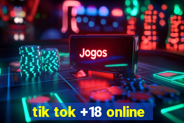 tik tok +18 online